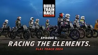 Build.Train.Race: Flat Track | Episode 3: Racing The Elements.