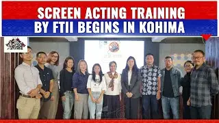 FILM & TELEVISION INSTITUTE OF INDIA ORGANISES SCREEN ACTING TRAINING IN KOHIMA