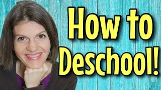 WHAT IS DESCHOOLING? 5 SIMPLE Steps To Deschooling || From Public School to Homeschool