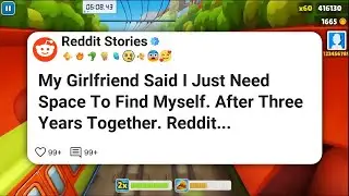 My Girlfriend Said I Just Need Space To Find Myself. After Three Years Together. Reddit #reddit