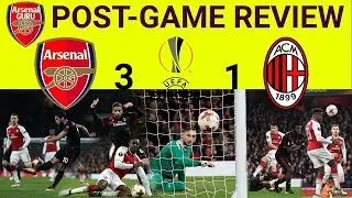 FORTUNATE GAME+SUPERB WELBECK Arsenal 3 v 1 AC Milan Post-game review | Match Review | Europa League