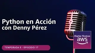 🇪🇸#5.17 - Python en Acción  (Podcast Charlas Técnicas de AWS)
