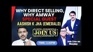 Why Direct Selling,Why Amway-Join Live with Us, Special Guest Emerald going Diamond Aashish K Jha