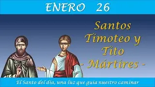 ENERO 26 /  SANTOS TIMOTEO Y TITO MARTIRES / EL SANTO DEL DIA