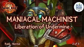 MANIACAL MACHINIST | Liberation of Undermine - Boss 4-6 | RAID - NORMAL | WOW The War Within 11.1.0