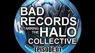 Bad Records starring the Halo Collective - Episode #01