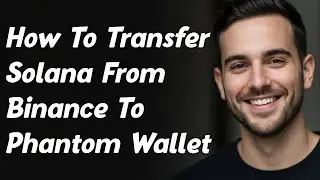 How To Transfer Solana From Binance To Phantom Wallet