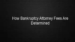 How Bankruptcy Attorney Fees Are Determined