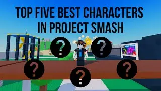 PROJECT SMASH l Top Five Best Characters (36 characters)
