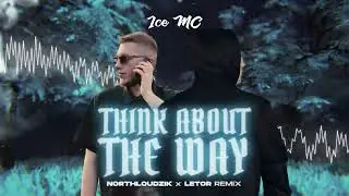 Ice MC - Think about the way (Northloudzik x LETOR Remix)