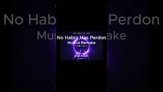 NO HABRA MAS PERDON #shorts  #remix #musicaremake