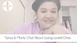 Tanya Hennessy & Monty Chat About Losing Loved Ones and Grieving
