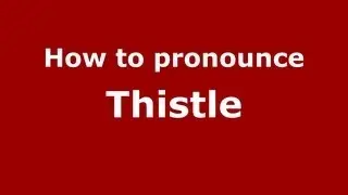 How to Pronounce Thistle - PronounceNames.com