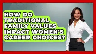 How Do Traditional Family Values Impact Women's Career Choices? | Conservative Women Voices News