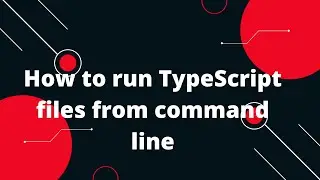Typescript Tutorial #5 How to run TypeScript files from command line