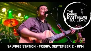The Dave Matthews Tribute Band LIVE @ Salvage Station 9-2-2022