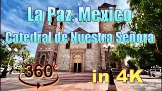 360&deg; La Paz, Mexico - Cathedral de Nuestra Se&ntilde;ora de La Paz in 4K