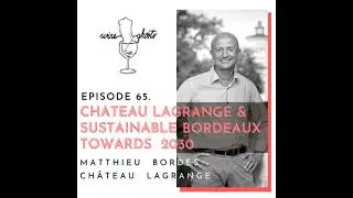 Ep. 65. / Chateau Lagrange & Sustainable Bordeaux Towards 2030
