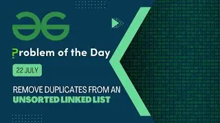 Remove duplicates from an unsorted linked list | 22 July POTD | Geeks for Geeks Problem of the Day