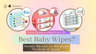 Best Baby Wipes? Mother Sparsh vs Johnson&rsquo;s vs Jr. Sr. | Honest Review on Moisture, Thicknes & Scent
