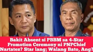 Bakit Absent si PBBM sa 4-Star Promotion Ceremony ni PNPChief Nartatez? Star lang; Walang Bato, Ang?