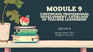 Module 9  - CONTINUING PROFESSIONAL DEVELOPMENT: LIFEBLOOD OF TEACHER LEADERSHIP