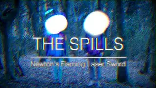 The Spills - Newton's Flaming Laser Sword