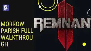 Remnant 2 Morrow Parish Full Walkthrough - All Secrets $ Puzzles Solved