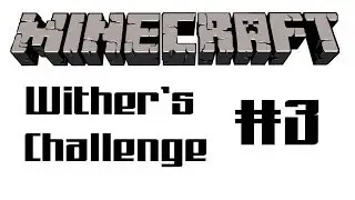 =Minecraft= Wither's Challenge №3 + Финал!