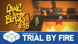 Gang Beasts #18 - Trial By Fire - 4 Player Gameplay
