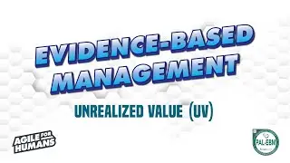 Evidence-Based Management - Unrealized Value (UV) in EBM