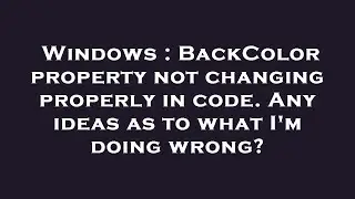 Windows : BackColor property not changing properly in code. Any ideas as to what I'm doing wrong?