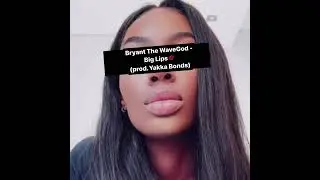 Bryant The WaveGod - Bip Lips 💋(prod. Yakka Bonds)