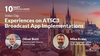 Experiences on ATSC3 Broadcast App Implementations | Oliver Botti, Fincons & Mike Kralec, Sinclair