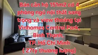 Bán căn hộ 151m2 với 4 phòng ngủ nội thất sang trọng và view đẹp tại Vinhomes Central Park, Tp.HCM.