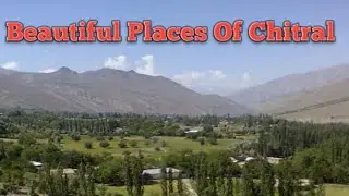Most Beautiful Places In Chitral Places To Visit In Chitral Chitral For Tourism
