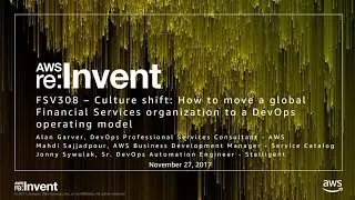 AWS re:Invent 2017: Culture Shift: How to Move a Global Financial Services Organizat (FSV308)