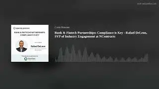 Bank & Fintech Partnerships: Compliance is Key - Rafael DeLeon, SVP of Industry Engagement at NContr