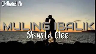 MULING IBALIK [Lyrics]- SKUSTA CLEE NEW SONG 2020