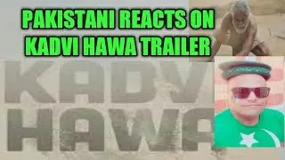 Kadvi Hawa Official Trailer Sanjai Mishra Pakistani Reaction by amadmajeed