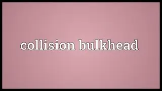 Collision bulkhead Meaning