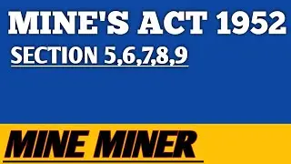 Mine's act 1952 section 5,6,7,8,9 mineminer