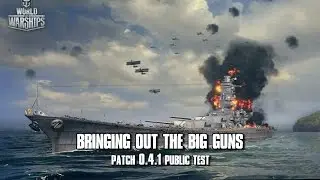 World of Warships - Bringing Out The Big Guns - Patch 0.4.1 Public Test
