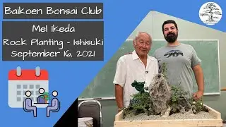 Rock Planting - Ishisuki - Mel Ikeda - September 2021 - Club Meeting - Baikoen Bonsai Club
