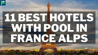 11 Best Hotels With Pool In France Alps [2025]