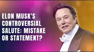 Elon Musk's Controversial Salute: Mistake or Statement?