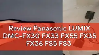Review Panasonic LUMIX DMC-FX30 FX33 FX55 FX35 FX36 FS5 FS3 camera charger