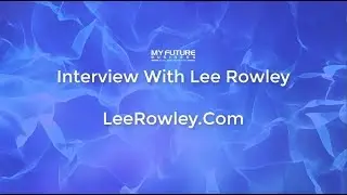 Interview With Lee Rowley - LeeRowley.Com