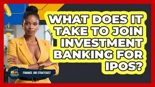 What Does It Take To Join Investment Banking For IPOs? - Finance Job Strategist
