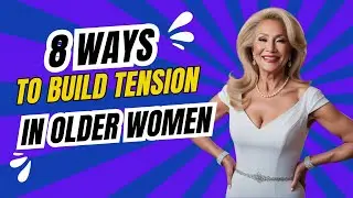 8 Ways to build TENSION In NATURAL OLDER WOMEN: Older Women Sexuality